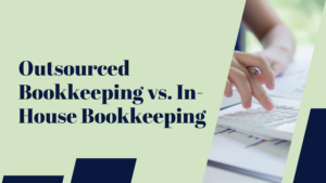 Outsourced Bookkeeping vs. In-House Bookkeeping